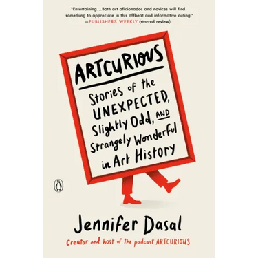 Artcurious: Stories of the Unexpected, Slightly Odd, and Strangely Wonderful in Art History