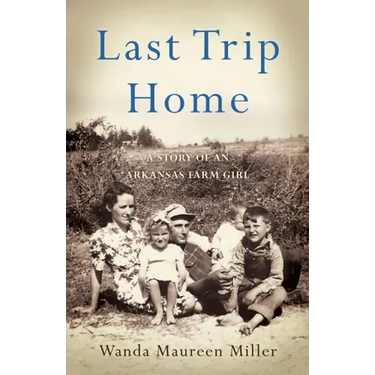 Last Trip Home: A Story of an Arkansas Farm Girl