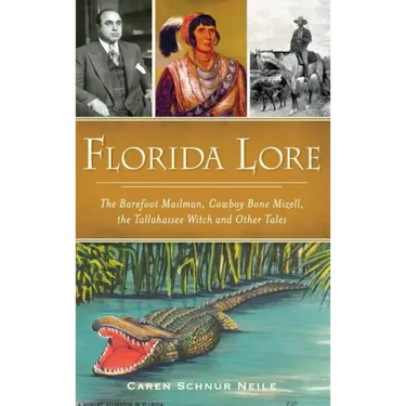 Florida Lore: The Barefoot Mailman, Cowboy Bone Mizell, the Tallahassee Witch and Other Tales