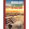 MEXICO CITY FOR TRAVELERS. The total guide: The comprehensive traveling guide for all your traveling needs. By THE TOTAL TRAVEL GUIDE COMPANY