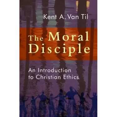 Moral Disciple: An Introduction to Christian Ethics