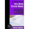 Six-Word Lessons for Data-Driven Decision-Making: 100 Lessons Today's Data Pros Must Adopt for Exceptional Bottom-Line Results