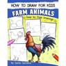 How to Draw for Kids: Farm Animals (An Easy STEP-BY-STEP guide to drawing different farm animals like Cow, Pig, Sheep, Hen, Rooster, Donkey,