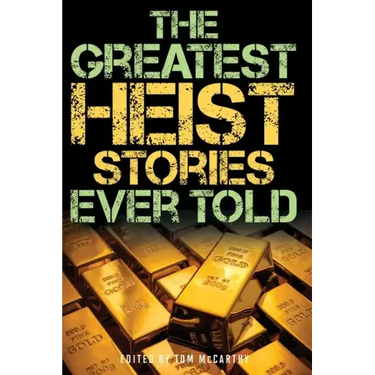 The Greatest Heist Stories Ever Told