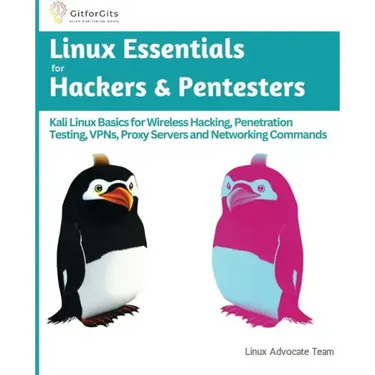 Linux Essentials for Hackers & Pentesters: Kali Linux Basics for Wireless Hacking, Penetration Testing, VPNs, Proxy Servers and Networking Commands
