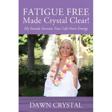 FATIGUE FREE Made Crystal Clear! My Sounds Increase Your Life-Force Energy