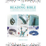 The Beading Bible: The Essential Guide to Beads and Beading Techniques