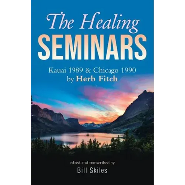 The Healing Seminars: Kauai 1989 & Chicago 1990 by Herb Fitch