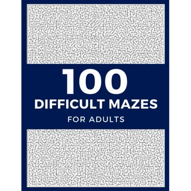 100 Difficult Mazes For Adults: Hard & Extreme Challenging Mazes Puzzle Book