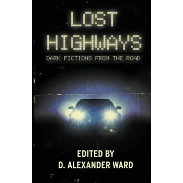 Lost Highways: Dark Fictions From the Road