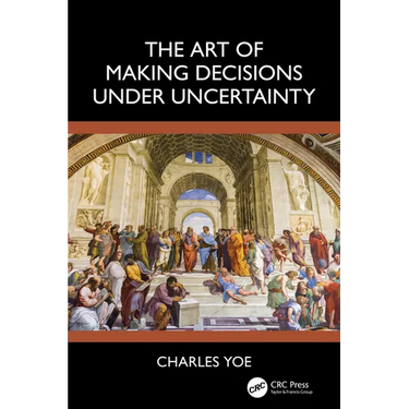 The Art of Making Decisions Under Uncertainty