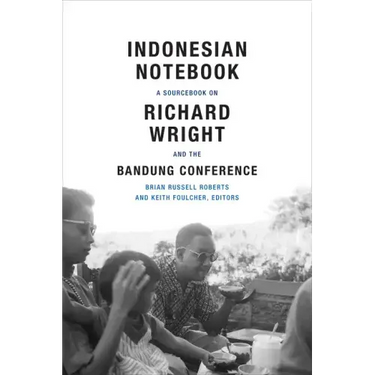 Indonesian Notebook: A Sourcebook on Richard Wright and the Bandung Conference