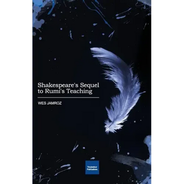 Shakespeare's Sequel to Rumi's Teaching