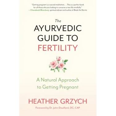 The Ayurvedic Guide to Fertility: A Natural Approach to Getting Pregnant