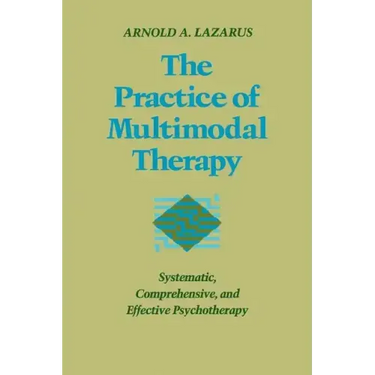 Practice of Multimodal Therapy: Systematic, Comprehensive, and Effective Psychotherapy