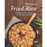 Phenomenal Fried Rice: Amazing Fried Rice Recipes with the Simple Methods