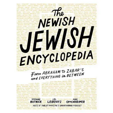 The Newish Jewish Encyclopedia: From Abraham to Zabar's and Everything in Between