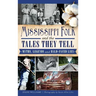 Mississippi Folk and the Tales They Tell: Myths, Legends and Bald-Faced Lies