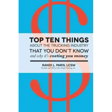 Top Ten Things about the Trucking Industry that You Don't Know...: And Why it's Costing You Money