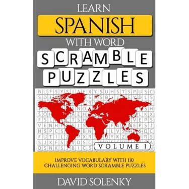 Learn Spanish with Word Scramble Puzzles Volume 1: Learn Spanish Language Vocabulary with 110 Challenging Bilingual Word Scramble Puzzles