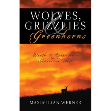 Wolves, Grizzlies and Greenhorns: Death and Coexistence in the American West