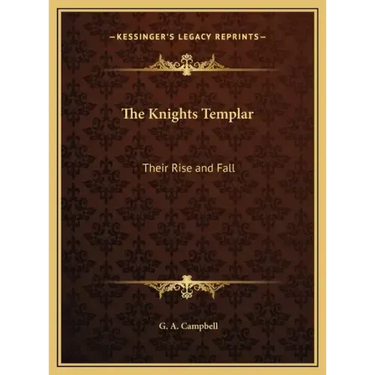The Knights Templar: Their Rise and Fall