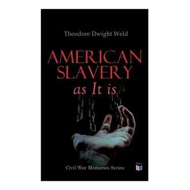 American Slavery as It Is: Testimony of a Thousand Witnesses