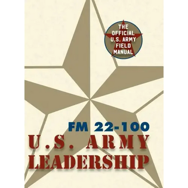 Army Field Manual FM 22-100 (The U.S. Army Leadership Field Manual)
