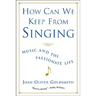 How Can We Keep from Singing: Music and the Passionate Life (Revised)