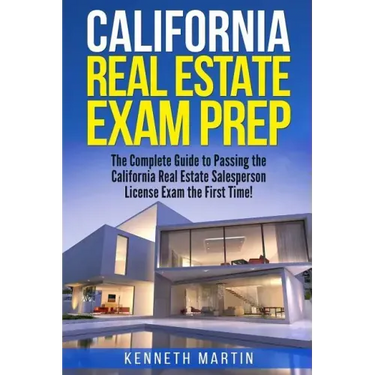 California Real Estate Exam Prep: The Complete Guide to Passing the California Real Estate Salesperson License Exam the First Time!