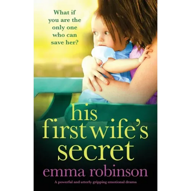 His First Wife's Secret: A powerful and utterly gripping emotional drama