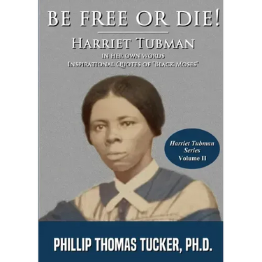 Be Free Or Die!: Harriett Tubman In Her Own Words