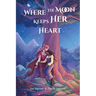 Where the Moon Keeps Her Heart