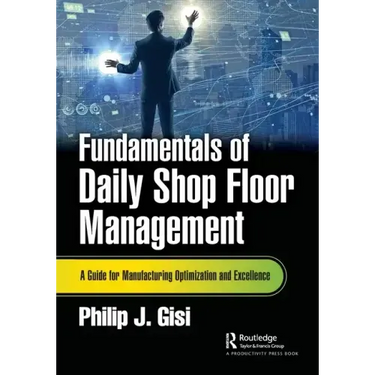 Fundamentals of Daily Shop Floor Management: A Guide for Manufacturing Optimization and Excellence