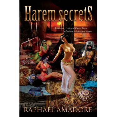 Harem Secrets: ........ Romance, Lust and Kama Sutra in Sultan Suleyman's harem
