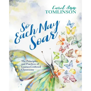 So Each May Soar: The Principles and Practices of Learner-Centered Classrooms