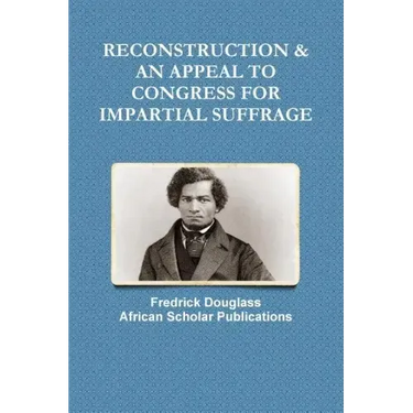 Reconstruction & an Appeal to Congress for Impartial Suffrage