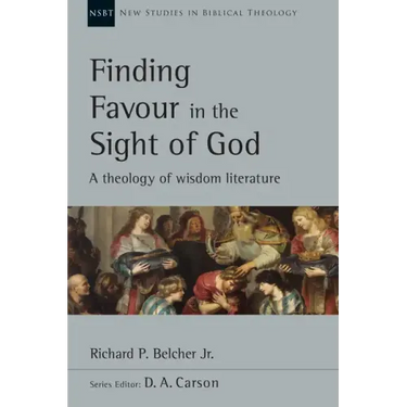 Finding Favour in the Sight of God: A Theology of Wisdom Literature Volume 46