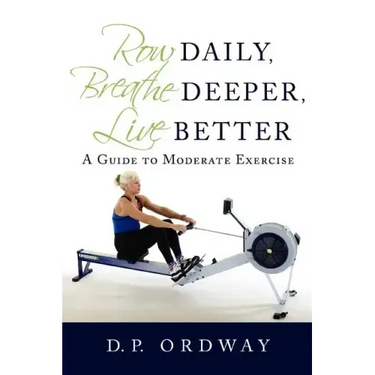 Row Daily, Breathe Deeper, Live Better: A Guide to Moderate Exercise