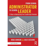 From School Administrator to School Leader: 15 Keys to Maximizing Your Leadership Potential