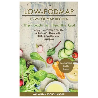 Low-Fodmap: Low-Fodmap Recipes: Healthy Low-Fodmap Diet Plan & Recipes Cookbook to Get Ibs Relief and Improve Digestions, the Foods for Healthy Gut