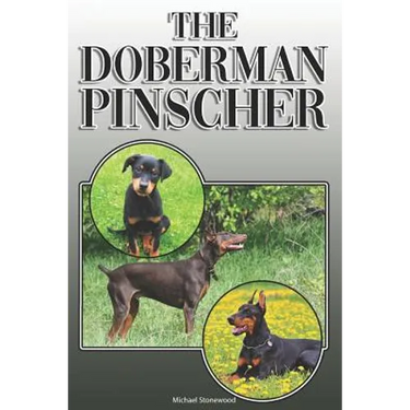 The Doberman Pinscher: A Complete and Comprehensive Owners Guide To: Buying, Owning, Health, Grooming, Training, Obedience, Understanding and