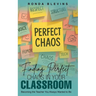 Finding Perfect Chaos in Your Classroom: Becoming the Teacher You Always Wanted to Be