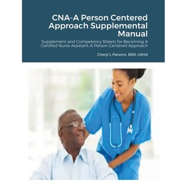 CNA-A Person Centered Approach Supplemental Manual: Supplement and Competency Sheets for Becoming A Certified Nurse Assistant-A Person-Centered Approa