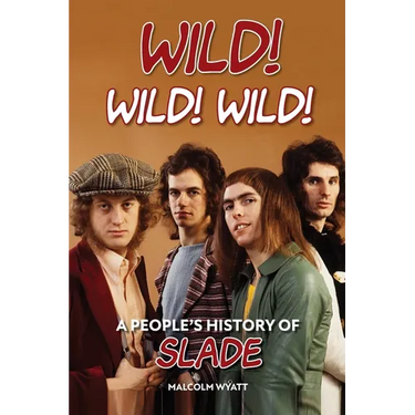 Wild! Wild! Wild! A People's History of Slade