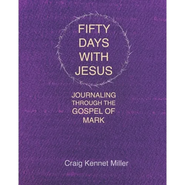 Fifty Days with Jesus: Journaling through the Gospel of Mark