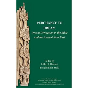 Perchance to Dream: Dream Divination in the Bible and the Ancient Near East