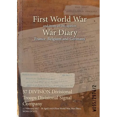 57 DIVISION Divisional Troops Divisional Signal Company: 11 February 1917 - 30 April 1919 (First World War, War Diary, WO95/2974/2)