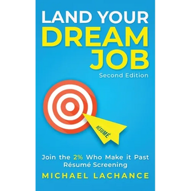Land Your Dream Job: Join the 2% Who Make it Past Résumé Screening (Second Edition)
