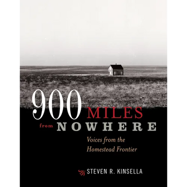 900 Miles from Nowhere: Voices from the Homestead Frontier